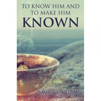 Williams, Marcia J.: To Know Him and to Make Him Known