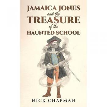 Nick Chapman Jamaica Jones and the Treasure of the Haunted School