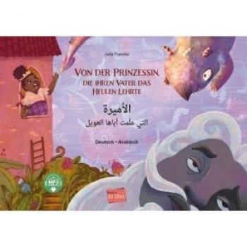 Von der Prinzessin, die ihren Vater das Heulen lehrte: Kinderbuch Deutsch-Arabisch mit MP3-Hörbuch zum Herunterladen