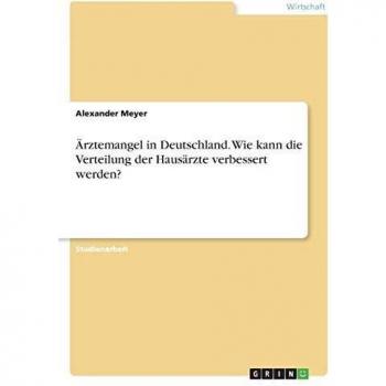Ärztemangel in Deutschland. Wie kann die Verteilung der Hausärzte verbessert werden?