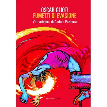 Fumetti di evasione. Vita artistica di Andrea Pazienza. Nuova ediz.