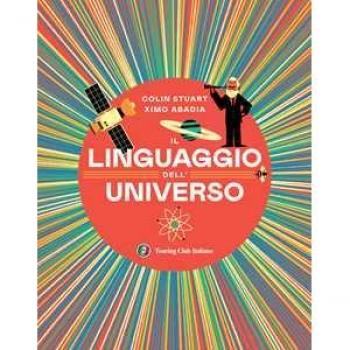 Il linguaggio dell'universo. Viaggio illustrato nel mondo dei numeri. Ediz. illustrata