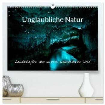Unglaubliche Natur - Landschaften aus unserer wunderbaren Welt (hochwertiger Premium Wandkalender 2024 DIN A2 quer) Kunstdruck in Hochglanz