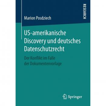 US-amerikanische Discovery und deutsches Datenschutzrecht: Der Konflikt im Falle der Dokumentenvorlage