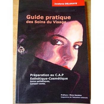 Guide pratique des soins du visage : Soins esthétiques, conseil-vente - Jocelyne Delahaye