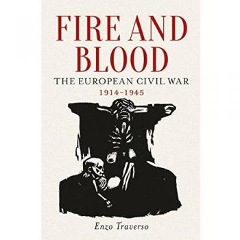 Fire and Blood: The European Civil War, 1914-1945