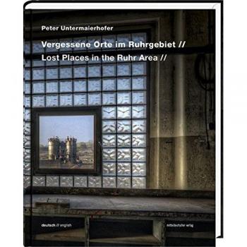 Vergessene Orte im Ruhrgebiet: Bild-Text-Band