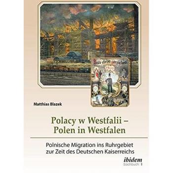 Polacy w Westfalii – Polen in Westfalen: Polnische Migration ins Ruhrgebiet zur Zeit des Deutschen Kaiserreichs