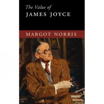 The Value of James Joyce by Norris & Margot University of California & Irvine