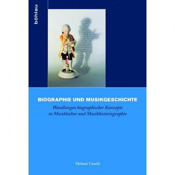 Biographie und Musikgeschichte: Wandlungen biographischer Konzepte in Musikkultur und Musikhistoriographie