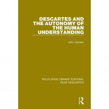 Descartes and the Autonomy of the Human Understanding (Routledge Library Editions: Rene Descartes) - [Version Originale]