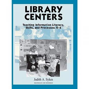 Library Centers: Teaching Information Literacy, Skills, and Processes