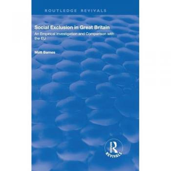 Social Exclusion in Great Britain: An Empirical Investigation and Comparison with the EU (Routledge Revivals)