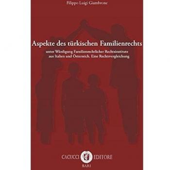 Aspekte des türkischen Familienrechts. Unter Würdigung Familienrechtlicher Rechtsinstitute aus Italien und Österreich. Eine Rechtsvergleichung