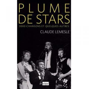 Claude Lemesle Plume De Stars : 3000 Chansons Et Quelques Autres