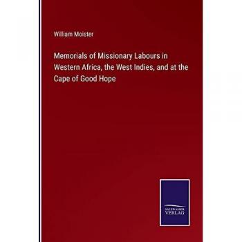 Moister, William: Memorials of Missionary Labours in Western Africa, the West Indies, and at the Cape of Good Hope