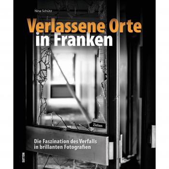 Verlassene Orte in Franken