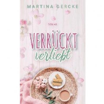 Gercke, Martina: Verrückt verliebt