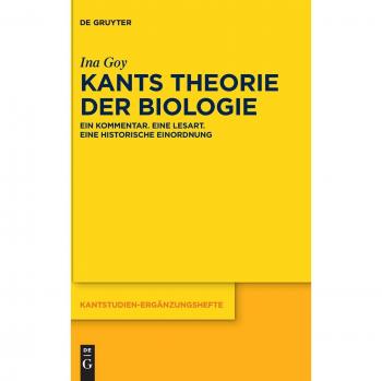 Kantstudien-Ergänzungshefte: Kants Theorie der Biologie: Ein Kommentar. Eine Lesart. Eine historische Einordnung