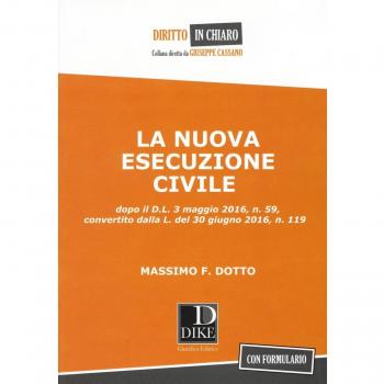 La nuova esecuzione civile. Dopo D.L. 3 maggio 2016, n.59, convertito dalla legge del 30 giugno 2016, n. 119