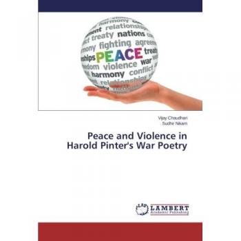 Chaudhari, Vijay: Peace and Violence in Harold Pinter's War Poetry