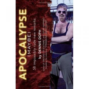 Apocalypse (Maybe): 58 Impossibly rude new remarks
