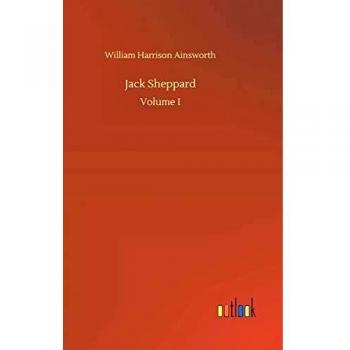 Jack Sheppard: Volume I
