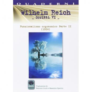 Scritti. Vol. 6: Funzionalismo orgonomico parte 2° (1950)