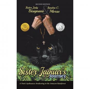 Sister Jaguar'S Journey: A Nun'S Ayahuasca Awakening in the Amazon Rainforest