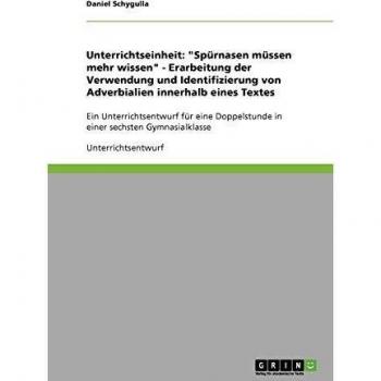 Unterrichtseinheit: Spürnasen müssen mehr wissen - Erarbeitung der Verwendung und Identifizierung von Adverbialien innerhalb eines Textes: Ein ... in einer sechsten Gymnasialklasse
