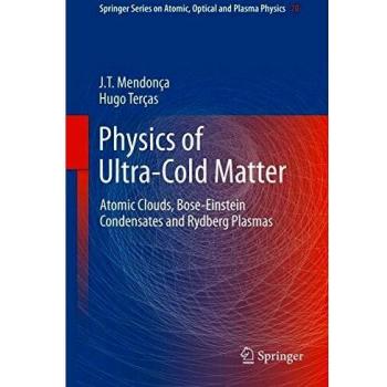 Physics of Ultra-Cold Matter: Atomic Clouds, Bose-Einstein Condensates and Rydberg Plasmas (Springer Series on Atomic, Optical, and Plasma Physics, Band 70)