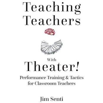 Teaching Teachers With Theater!: Performance Training & Tactics for Classroom Teachers
