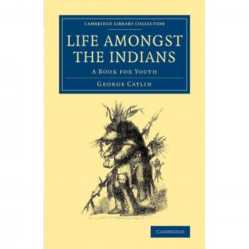 Life amongst the Indians: A Book for Youth (Cambridge Library Collection - North American History)