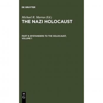 The Nazi Holocaust. Part 8: Bystanders to the Holocaust. Volume 1