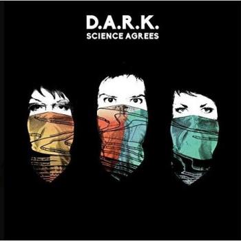 SCIENCE AGREES - D.A.R.K.