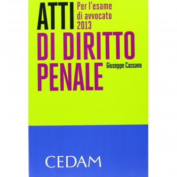 Atti di diritto penale. Per l'esame di avvocato 2013