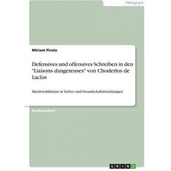 Defensives und offensives Schreiben in den Liaisons dangereuses von Choderlos de Laclos