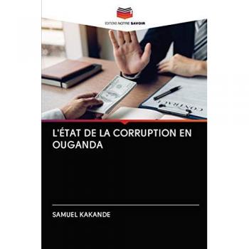 Kakande, Samuel: L'ÉTAT DE LA CORRUPTION EN OUGANDA