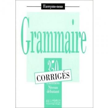 GRAMMAIRE. 350 exercices niveau débutant corrigés: 350 Exercices De Grammaire -