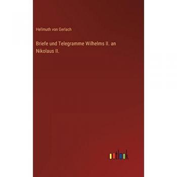 Briefe und Telegramme Wilhelms II. an Nikolaus II.