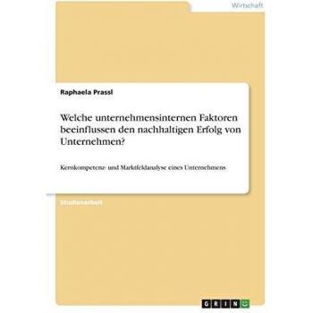 Prassl, Raphaela: Welche unternehmensinternen Faktoren beeinflussen den nachhaltigen Erfolg von Unternehmen?