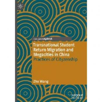 Transnational Student Return Migration and Megacities in China : Practices of Cityzenship