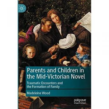 Parents and Children in the Mid-Victorian Novel