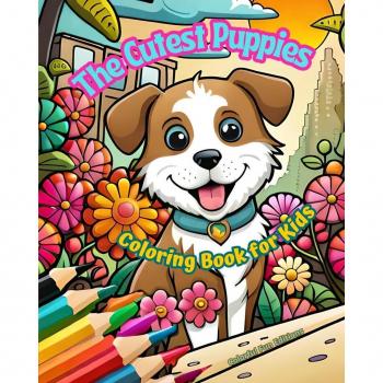 The Cutest Puppies - Coloring Book for Kids - Creative Scenes of Adorable and Playful Dogs - Perfect Gift for Children