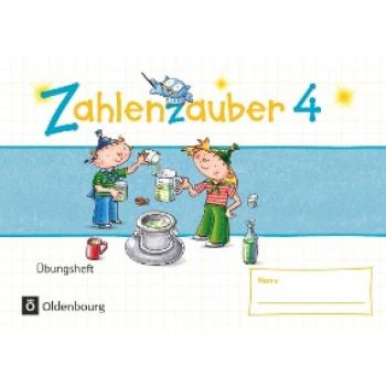Zahlenzauber - Mathematik für Grundschulen - Materialien zu den Ausgaben 2016 und Bayern 2014 - 4. Schuljahr: Übungsheft - Mit Lösungen