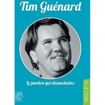 Tim Guénard: Le pardon qui désenchaîne - Nouvelle édition