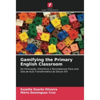 Duarte Oliveira, Suzette: Gamifying the Primary English Classroom