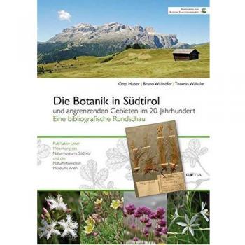 Die botanik in Südtirol. Und angrenzenden gebieten im 20. jahrhundert. Eine bibliographische Rundschau Otto Huber;Bruno Wallnöfer;Thomas Wilhalm