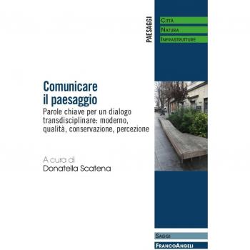 Comunicare il paesaggio. Parole chiave per un dialogo transdisciplinare: moderno, qualità, conservazione, percezione