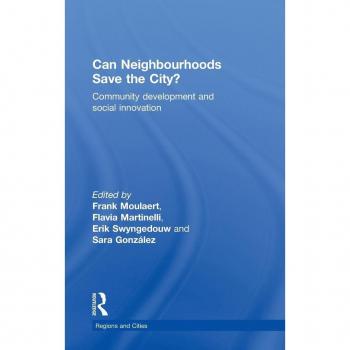 Can Neighbourhoods Save the City?: Community Development and Social Innovation (Regions and Cities, Band 39)